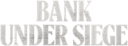 Bank Under Siege