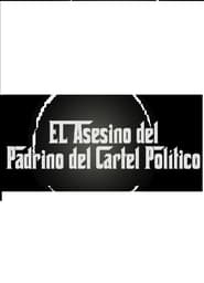 Poster EL ASESINO DEL PADRINO DEL CARTEL POLITICO