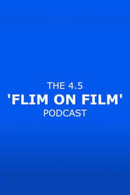 Poster The 4.5 'Flim On Film' Podcast