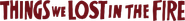 Things We Lost in the Fire Logo