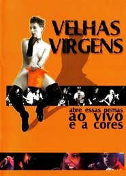 Poster Velhas Virgens – Abre Essas Pernas ao Vivo e a Cores 2001