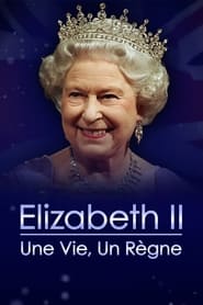 Elizabeth II : Une vie, un règne streaming