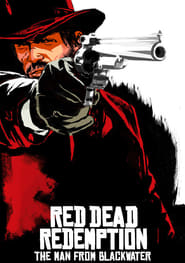 مترجم أونلاين و تحميل Red Dead Redemption: The Man from Blackwater 2010 مشاهدة فيلم