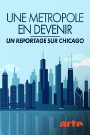 Une métropole en devenir - Un reportage sur Chicago