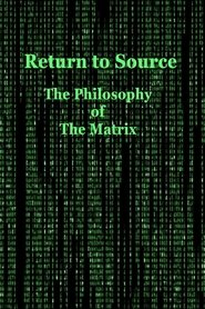 Poster Return to Source: The Philosophy of The Matrix 2004
