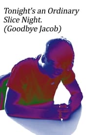 مشاهدة فيلم Tonight’s an Ordinary Slice Night (Goodbye Jacob) 2022 مترجم أون لاين بجودة عالية
