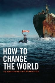 مشاهدة فيلم How to Change the World 2014 مترجم أون لاين بجودة عالية