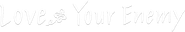 Love Your Enemy