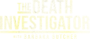 The Death Investigator with Barbara Butcher Logo
