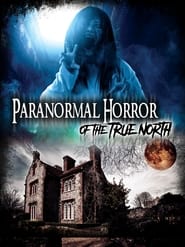 Paranormal Horror of the True North streaming