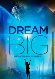 Dream Big: Engineering Our World постер