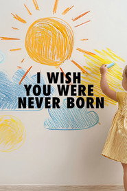 I Wish You Were Never Born