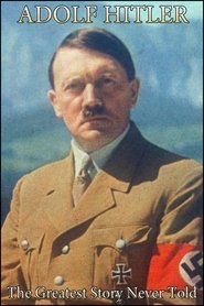 Adolf Hitler: The Greatest Story Never Told