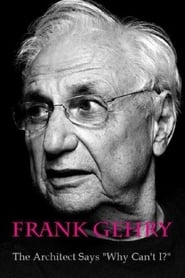 Poster Frank Gehry: The Architect Says "Why Can't I?"