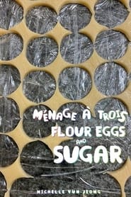 Ménage à Trois: Flour, Eggs And Sugar