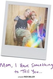 Mom, I Have Something To Tell You