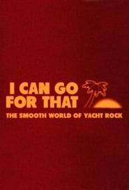 Poster I Can Go For That: The Smooth World of Yacht Rock