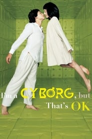 I’m a Cyborg, But That’s OK (2006) I’m a Cyborg, But That’s OK (2006)