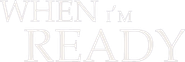 When I'm Ready Logo