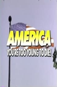 Poster America, You're Too Young to Die