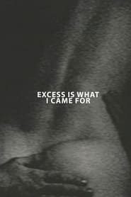 Excess Is What I Came For