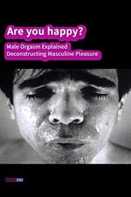 Are you happy? Male orgasm explained - Decostructing masculine pleasure streaming