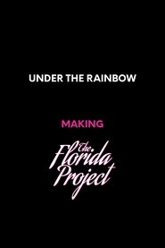Poster Under the Rainbow: Making The Florida Project 2018