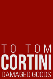 To Tom Cortini 3: Damaged Goods (2003)