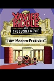 Xavier Riddle and the Secret Movie: I Am Madam President Xavier Riddle and the Secret Movie: I Am Madam President