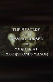The Mystery of the Missing Morsel of Murder at Moorstones Manor
