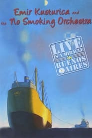 Poster Emir Kusturica and the No Smoking Orchestra - Live is a Miracle in Buenos Aires