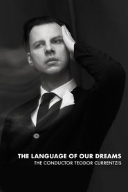 The Language of Our Dreams – The Conductor Teodor Currentzis (2018)