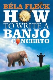 Poster Bela Fleck: How to Write a Banjo Concerto 2014