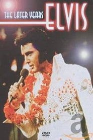 Elvis Presley: The Later Years