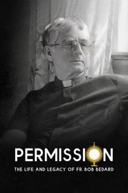 Permission: The Life and Legacy of Fr. Bob Bedard