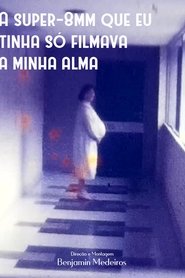 A super-8mm que eu tinha só filmava a minha alma (2021)