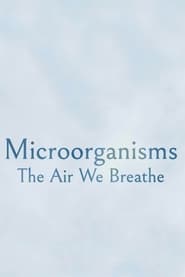 Microorganisms: The Air We Breathe