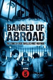 Banged Up Abroad Banged Up Abroad