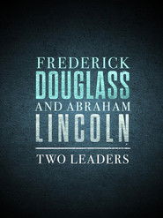 Frederick Douglass and Abraham Lincoln: Two Leaders