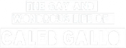 The Gay and Wondrous Life of Caleb Gallo Logo