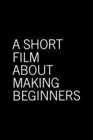 A Short Film About Making Beginners