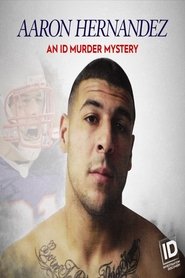 Aaron Hernandez: An ID Murder Mystery Aaron Hernandez: An ID Murder Mystery