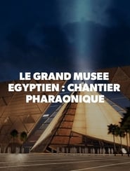 Le Grand Musée égyptien : Chantier pharaonique