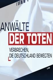 Anwälte der Toten – Verbrechen, die Deutschland bewegten