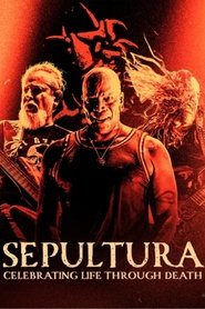 Sepultura : Celebrating Life Through Death (2025)