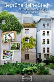 Begrüne Deine Stadt - Ein Plädoyer für die Rückkehr der Gärten in die Stadt! poster
