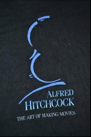 Alfred Hitchcock: The Art of Making Movies