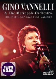 Gino Vannelli & The Metropole Orchestra: The North Sea Jazz Festival 2002 streaming