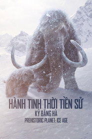 Poster Hành Tinh Thời Tiền Sử - Prehistoric Planet Kỳ Băng Hà