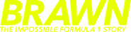 Brawn: The Impossible Formula 1 Story